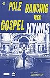 Pole Dancing to Gospel Hymns by Andrea Gibson