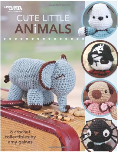 Cute Little Animals (Leisure Arts #4271) by Amy Gaines