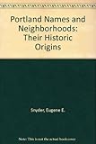 Front cover for the book Portland Names and Neighborhoods: Their Historic Origins by Eugene E. Snyder