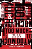 Too Much: Tales of Excess