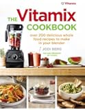The Vitamix Cookbook: Over 200 Delicious Whole Food Recipes to Make in Your Blender