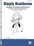 Simply Beethoven: The Music of Ludwig van Beethoven - 27 of His Timeless Masterpieces for Easy Piano (Simply Series)