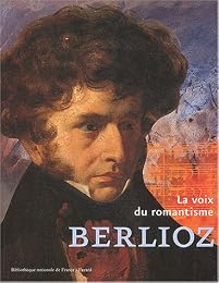 Berlioz, la voix du romantisme