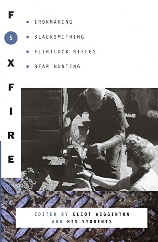 Foxfire 5: Ironmaking, Blacksmithing, Flintlock Rifles, Bear Hunting, and Other Affairs of Plain Living (Foxfire Series) by