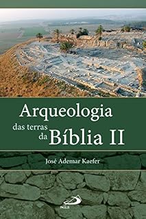 Livro Arqueologia das terras da Bíblia II: Entrevista com os arqueólogos Israel Finkelstein e Amihai Mazar (Arqueologia da Bíblia)