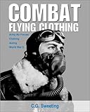 Combat Flying Clothing: Army Air Forces Clothing during World War II by 