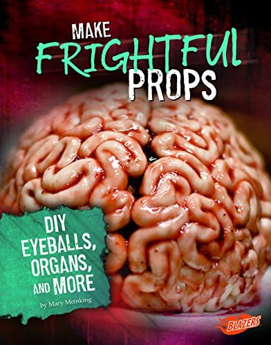 Make Frightful Props: DIY Eyeballs, Organs, and More (Hair-Raising Halloween)