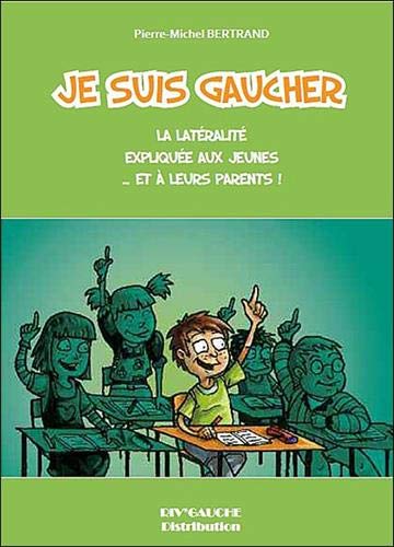 Je suis gaucher : La latéralité expliquée aux jeunes... et à leurs parents ! by Pierre-Michel Bertrand