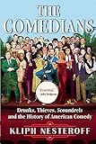 The Comedians: Drunks, Thieves, Scoundrels, and the History of American Comedy