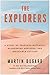 The Explorers: A Story of Fearless Outcasts, Blundering Geniuses, and Impossible Success by Martin Dugard