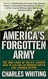 America's Forgotten Army: The True Story of the U.S. Seventh Army in WWII - And An Unknown Battle that Changed History