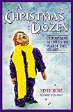 A Christmas Dozen: heartwarming stories from The Christmas Story Pastor by Steve Burt