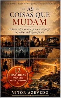 Livro As Coisas Que Mudam: 12 Histórias para Leitura de Outono — Histórias de memória, perda e da persistência silenciosa de quem fomos