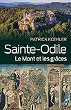 Sainte-Odile. Le mont et les grâces (SPIRITUALITE) (French Edition) by 