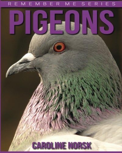 Pigeons: Amazing Photos & Fun Facts Book About Pigeons For Kids (Remember Me Series)
