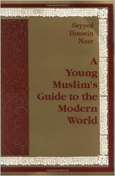 A Young Muslim's Guide to the Modern World, by Seyyed Hossein Nasr