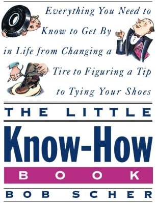 The Little Know-How Book: Everything You Need to Know to Get By in Life from Changing a Tire to Figuring a Tip to Tying Your Shoes