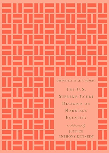 The U.S. Supreme Court Decision on Marriage Equality, Gift Edition: As Delivered by Justice Anthony by Anthony M. Kennedy