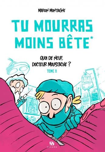 Tu mourras moins bête, Tome 2 : Quoi de neuf docteur Moustache ? by Marion Montaigne