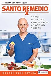 Santo remedio / Doctor Juan's Top Home Remedies: Cientos de remedios caseros llenos de sabiduría y ciencia / Hundreds of home remedies full of wisdom ... (Consulta con Doctor Juan) (Spanish Edition)