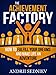 The Achievement Factory: How to Fulfill Your Dreams and Make Life an Adventure