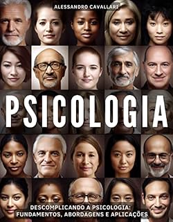 Livro Descomplicando a Psicologia: Fundamentos, Abordagens e Aplicações: Um Guia Fácil e Prático para Compreender a Ciência da Mente e do Comportamento. Desmistificando Conceitos e Teorias