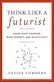 Think Like a Futurist: Know What Changes, What Doesn't, and What's Next