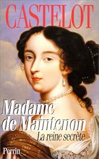 Madame de Maintenon : La reine secrte par Andr Castelot