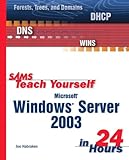 Sams Teach Yourself Microsoft Windows Server 2003 in 24 Hours by