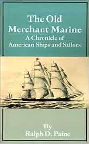 The Old Merchant Marine A Chronicle Of American Ships And