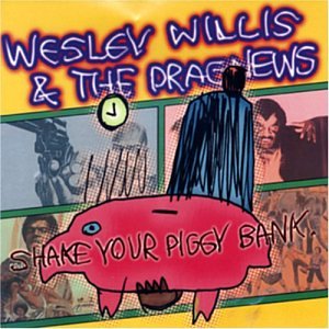 Wesley Willis - Shake Your Piggy Bank - Zortam Music