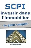 SCPI : le guide complet.: Investir dans l'immobilier, sans contraintes (French Edition) by Les Editions du Faré