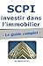 SCPI : le guide complet.: Investir dans l'immobilier, sans contraintes (French Edition) by Les Editions du Faré