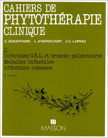Cahiers de phytothérapie clinique, tome 2 : Infections O.R.L. et broncho-pulmonaires, maladies infantiles, affections cutanées