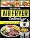 Air Fryer Cookbook: The Complete Air Fryer Cookbook - Delicious, Quick & Easy Air Fryer Recipes For by William Cook