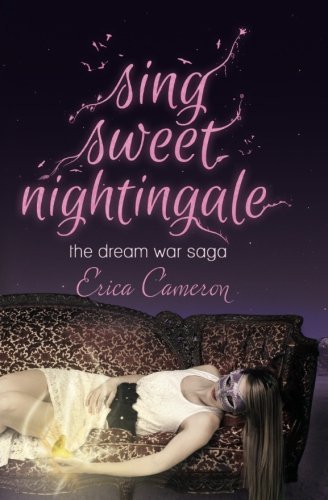 Sing Sweet Nightingale (The Dream War Saga) by Erica Cameron (2014-03-04)