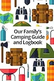 Our Family's Camping Guide and Logbook by