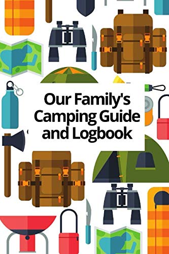 Our Family's Camping Guide and Logbook by Daniel Sharp