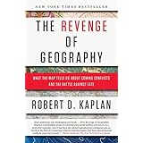 The Revenge of Geography: What the Map Tells Us About Coming Conflicts and the Battle Against Fate