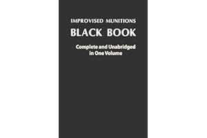 Improvised Munitions Black Book: Complete and Unabridged in One Volume: Complete and Unabridged in One Volume