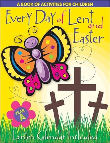 Every Day of Lent and Easter: A Book of Activities for Children - Cycle A Every Day of Lent and Easter: A Book of Activities for Children - Cycle A