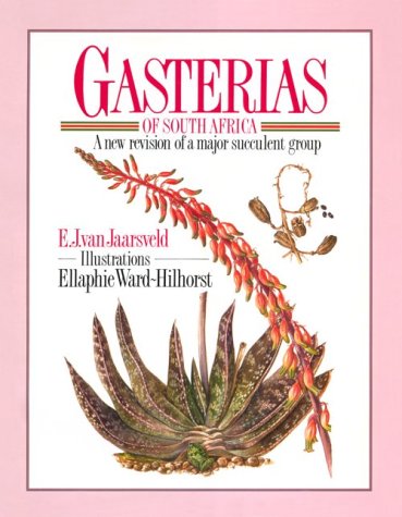 Gasterias of South Africa: A New Revision of a Major Succulent Group by Ernst J. Van Jaarsveld