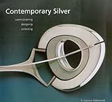 Contemporary Silver: Commissioning, Designing, Collecting by