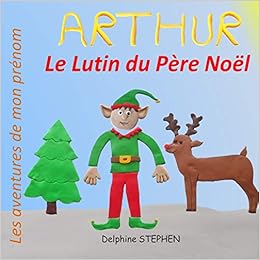 Arthur Le Lutin Du Père Noël: Les Aventures De Mon Prénom (French Edition):  Stephen, Delphine: 9781709154829: Amazon.com: Books