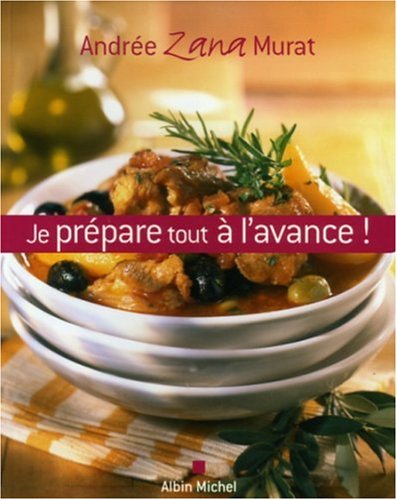 Je Prepare Tout A L'Avance ! (Cuisine - Gastronomie - Vin) (French Edition) by Andree Zana-Murat