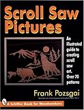 Scroll Saw Pictures: An Illustrated Guide to Creating Scroll Saw Art. over 70 Patterns (Schiffer Book for Woodworkers)