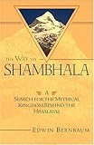 The Way to Shambhala: A Search for the Mythical Kingdom Beyond the Himalayas by