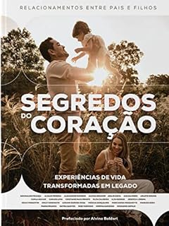 Livro Segredos do Coração : Relacionamento entre pais e filhos - Experiência de vida transformadas em legado