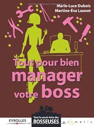 Tout pour bien manager votre boss