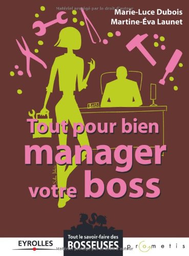 Tout pour bien manager votre boss